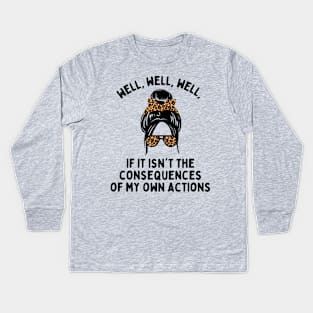 If it isn't the consequences of my own actions Kids Long Sleeve T-Shirt